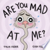 Are you mad at me? by Feder, Tyler