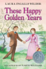 These happy golden years by Wilder, Laura Ingalls
