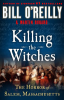 Killing the witches : the horror of Salem, Massachusetts by O'Reilly, Bill