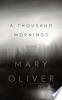 A thousand mornings by Oliver, Mary