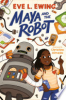 Maya and the robot by Ewing, Eve L