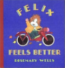 Felix feels better by Wells, Rosemary