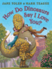 How do dinosaurs say I love you? by Yolen, Jane
