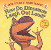 How do dinosaurs laugh out loud by Yolen, Jane