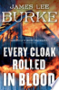 Every cloak rolled in blood by Burke, James Lee