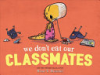 We don't eat our classmates! by Higgins, Ryan T