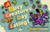 A busy creature's day eating by Willems, Mo