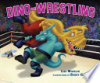 Dino-wrestling by Wheeler, Lisa