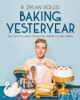 Baking yesteryear by Hollis, B. Dylan