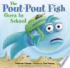 The pout-pout fish goes to school by Diesen, Deborah