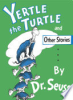 Yertle the turtle, and other stories by Seuss