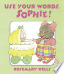 Use your words, Sophie by Wells, Rosemary