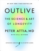 Outlive by Attia, Peter