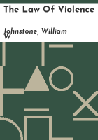 The law of violence by Johnstone, William W