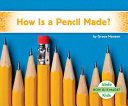 How is a pencil made? by Hansen, Grace