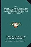 A reprint of the journals of George Washington and his guide, Christopher Gist by Washington, George