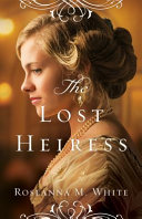 The lost heiress by White, Roseanna M