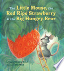 The little mouse, the red ripe strawberry, and the big hungry bear by Wood, Don