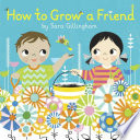 How to grow a friend by Gillingham, Sara