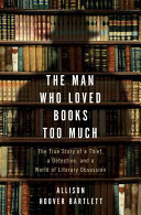 The man who loved books too much by Bartlett, Allison Hoover