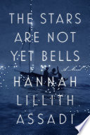 The stars are not yet bells by Assadi, Hannah Lillith