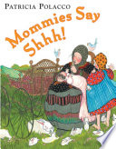Mommies say shhh! by Polacco, Patricia