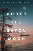 Under the bayou moon by Luesse, Valerie Fraser