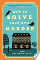 How to solve your own murder by Perrin, Kristen