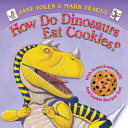 How Do Dinosaurs Eat Cookies? by Yolen, Jane