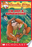 I'm Not a Supermouse! by Stilton, Geronimo