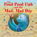 The pout-pout fish and the mad, mad day by Diesen, Deborah