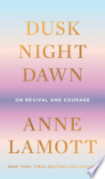 Dusk, night, dawn by Lamott, Anne