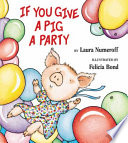 If you give a give a pig a party by Numeroff, Laura Joffe