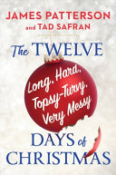 The Twelve Topsy-Turvy, Very Messy Days of Christmas by Patterson, James