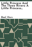 Little Princess and the Three Rivers by Boal, Harv
