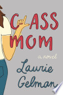 Class mom by Gelman, Laurie