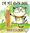I'm my own dog by Stein, David Ezra