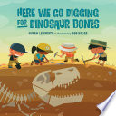 Here we go digging for dinosaur bones by Lendroth, Susan