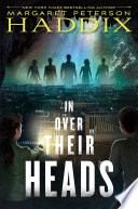 In over their heads by Haddix, Margaret Peterson