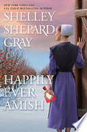 Happily ever Amish by Gray, Shelley Shepard