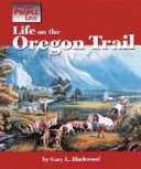 Life on the Oregon Trail by Blackwood, Gary L