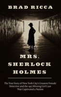 Mrs__Sherlock_Holmes___The_True_Story_of_New_York_City_s_Greatest_Female_Detective_and_the_1917_Missing_Girl_Case_That_Captivated_a_Nation